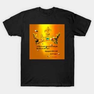 King Lear quote: "As flies to wanton boys are we to the gods". T-Shirt